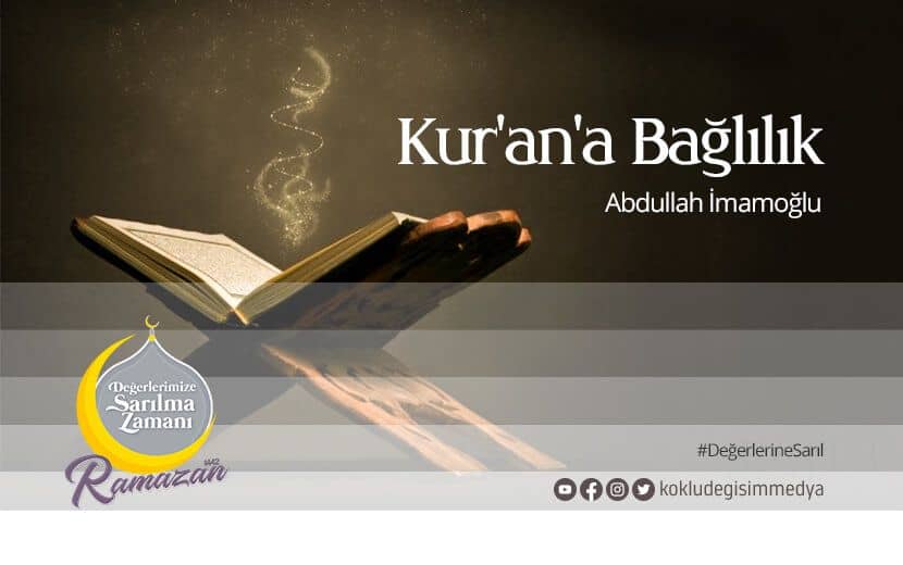 Değerlerimize Sarılma Zamanı: Kur’an’a Bağlılık