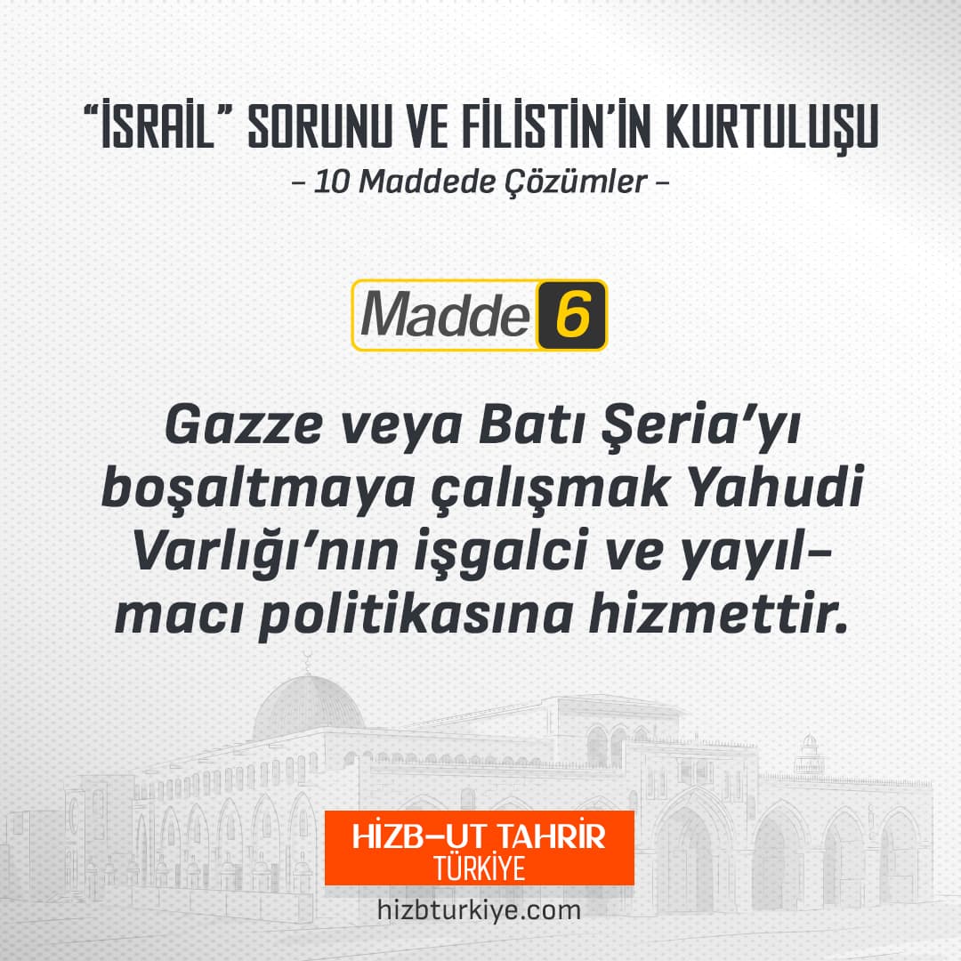 Madde 6: Gazze veya Batı Şeria’yı Boşaltmaya Çalışmak Yahudi Varlığının İşgalci ve Yayılmacı Politikasına Hizmettir
