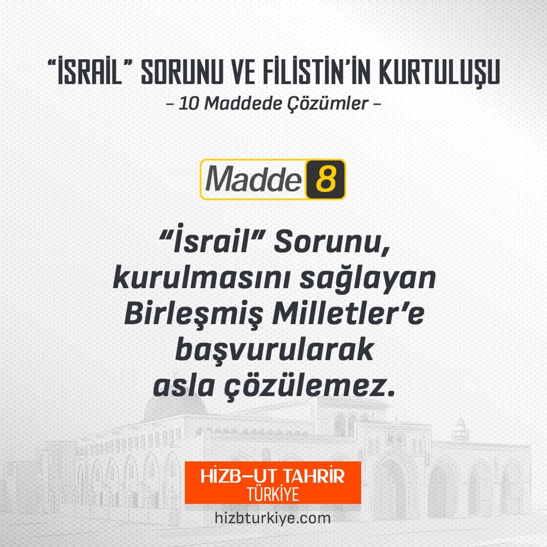 Madde 8: “İsrail” Sorunu, Kurulmasını Sağlayan Birleşmiş Milletlere Başvurarak Asla Çözülemez