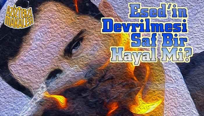 Esed’in Devrilmesi Saf Bir Hayal Mi?