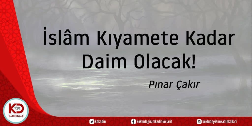 İslâm Kıyamete Kadar Daim Olacak!