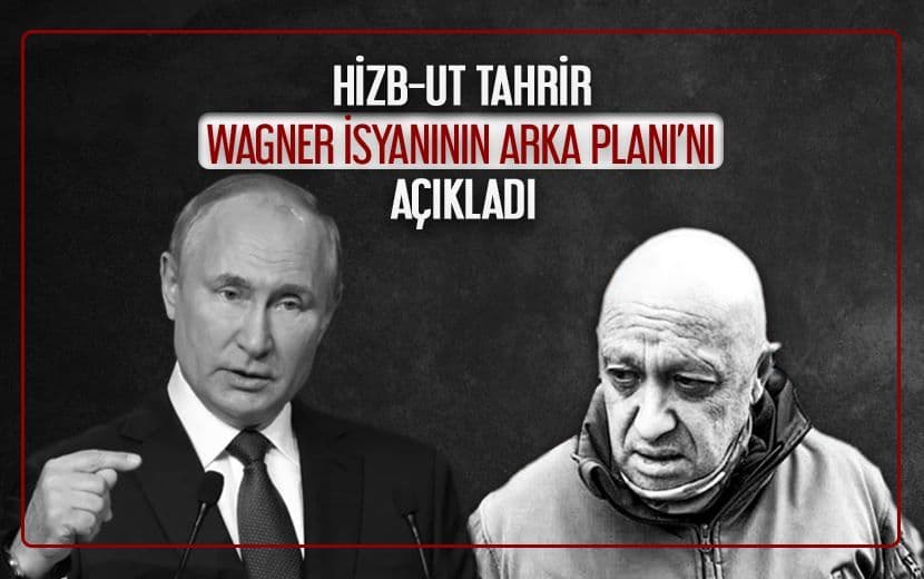 Hizb-ut Tahrir, ‘Wagner İsyanının Arka Planı’nı Açıkladı