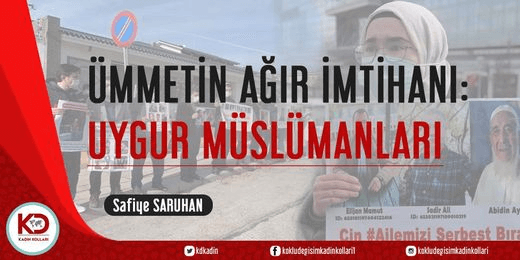 ÜMMETİN AĞIR İMTİHANI: UYGUR MÜSLÜMANLARI