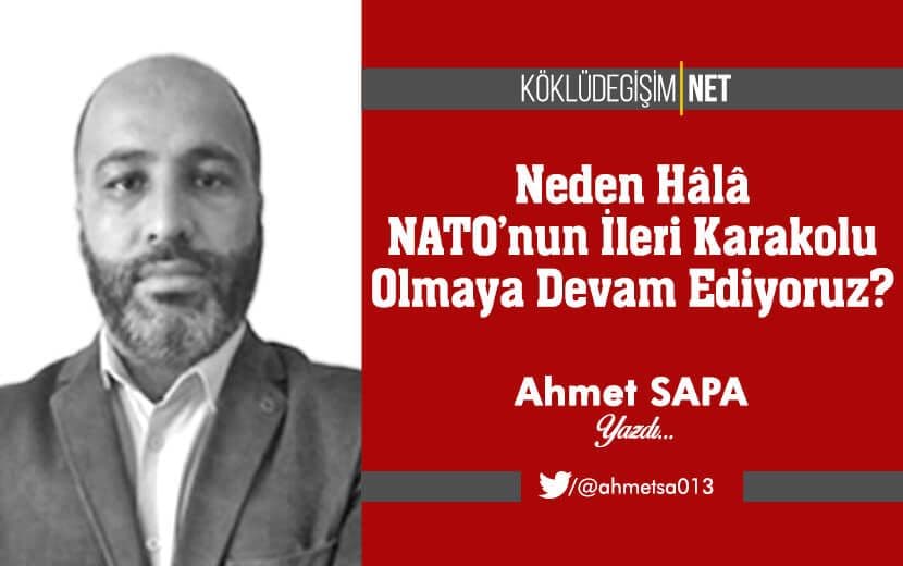 Neden Hala NATO’nun İleri Karakolu Olmaya Devam Ediyoruz?