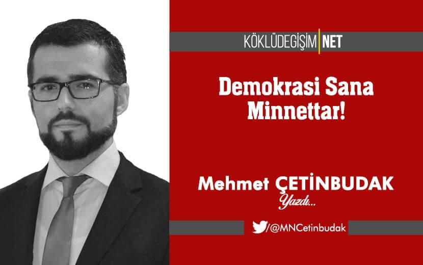 Demokrasi Sana Minnettar!