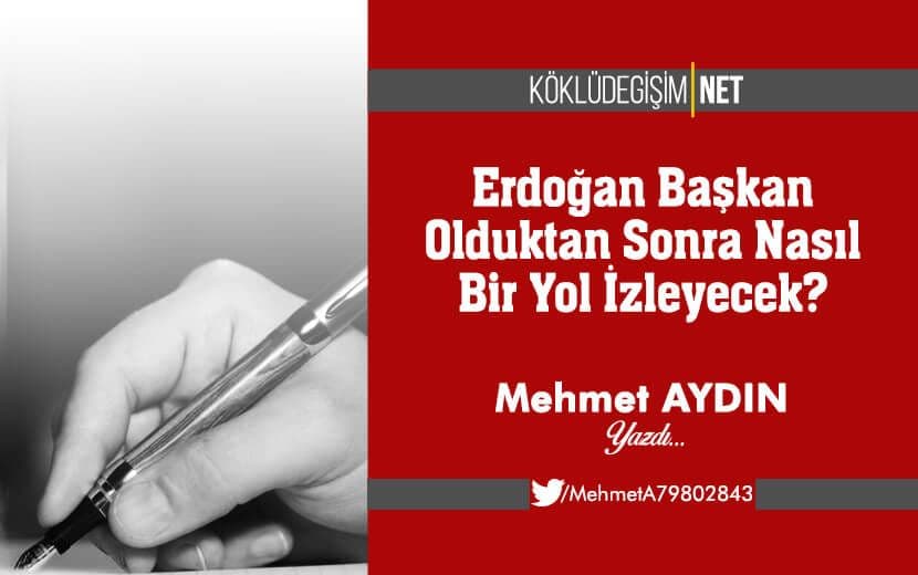 Erdoğan Başkan Olduktan Sonra Nasıl Bir Yol İzleyecek?