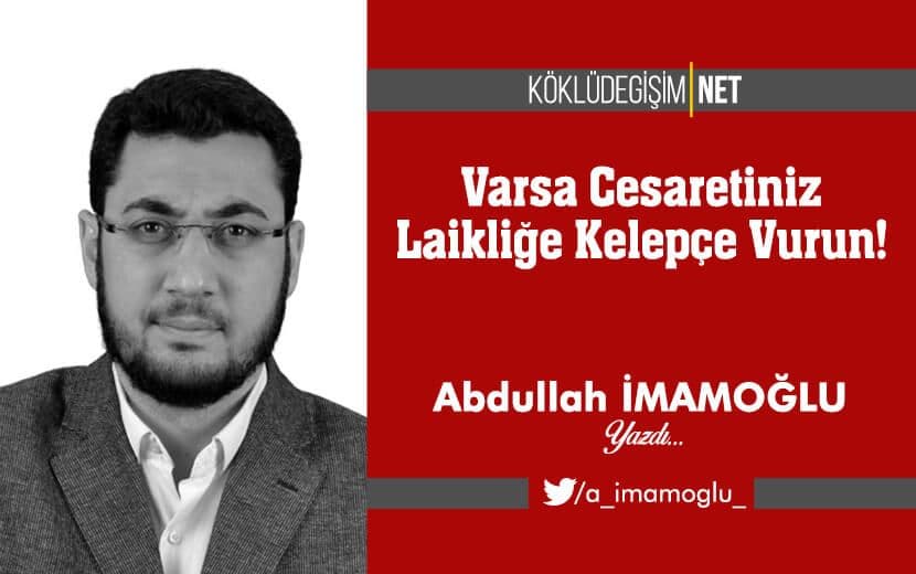 Varsa Cesaretiniz Laikliğe Kelepçe Vurun!