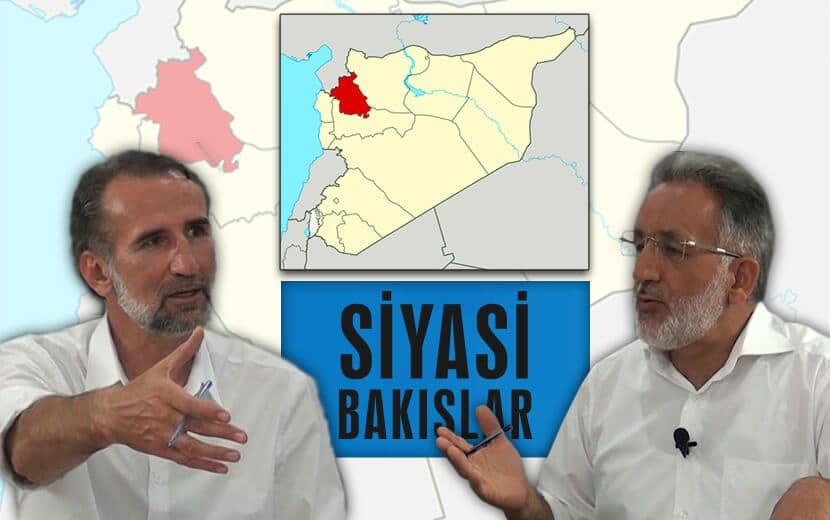 Siyasi Bakışlar’da İdlib Kuşatması ve Olası Sonuçları Konuşuldu