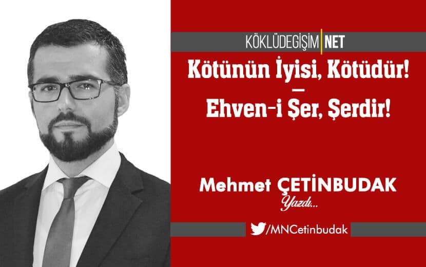 Kötünün İyisi, Kötüdür / Ehven-i Şer, Şerdir!