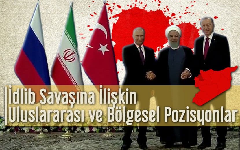 İdlib Savaşına İlişkin Uluslararası ve Bölgesel Pozisyonlar Gerçeği