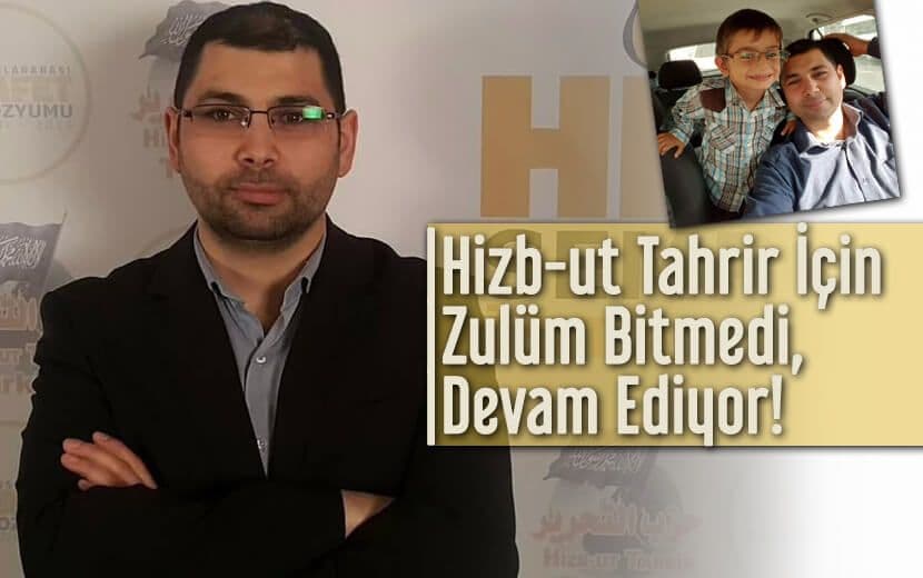 Hizb-ut Tahrir İçin Zulüm Bitmedi, Devam Ediyor