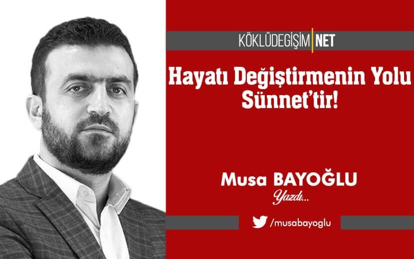 Hayatı Değiştirmenin Yolu Sünnet’tir!