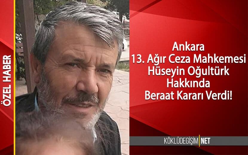Ankara 13. ACM Hüseyin Oğultürk Hakkında Beraat Kararı Verdi