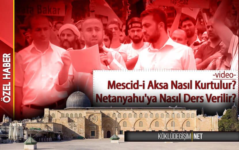 Mescid-i Aksa Nasıl Kurtulur? Netanyahu’ya Nasıl Ders Verilir?