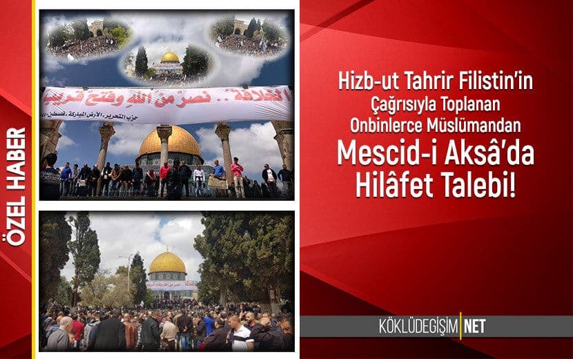 Hizb-ut Tahrir Filistin’in Çağrısıyla Mescid-i Aksa’da Toplanan Onbinlerce Müslüman Hilafet İstedi!