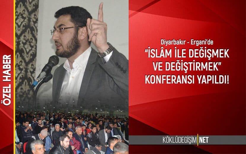 Diyarbakır - Ergani’de “İslâm İle Değişmek ve Değiştirmek” Başlıklı Konferans Gerçekleştirildi