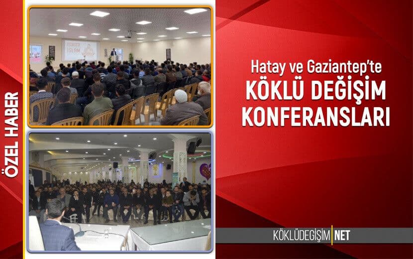 HATAY VE GAZİANTEP’TE KÖKLÜ DEĞİŞİM KONFERANSLARI