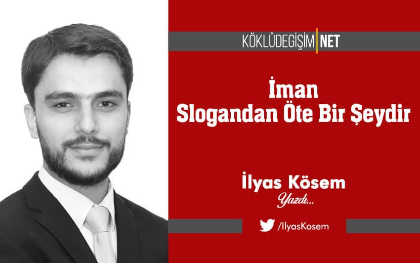İman Slogandan Öte Bir Şeydir