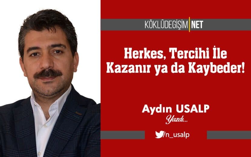 Herkes, Tercihi İle Kazanır ya da Kaybeder!