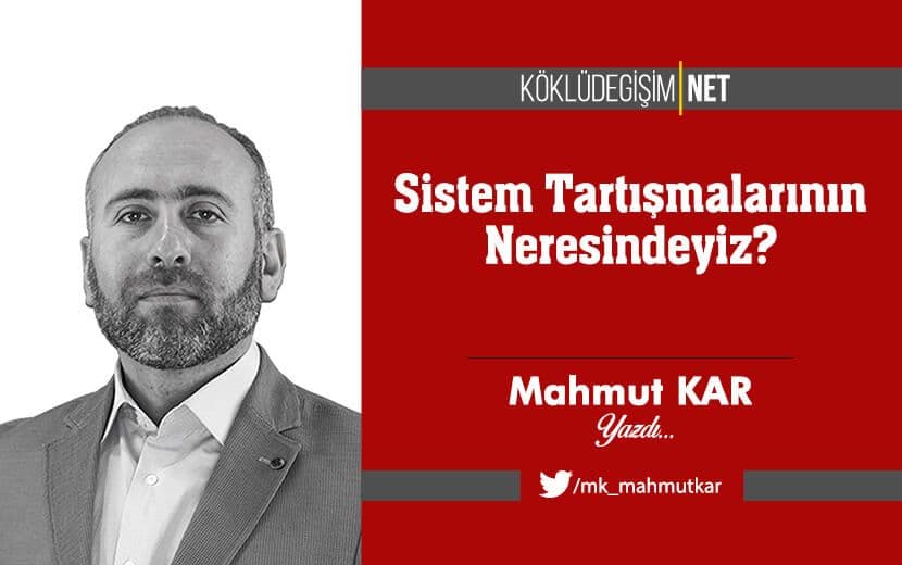 Sistem Tartışmalarının Neresindeyiz?