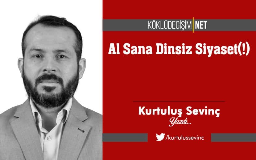 Al Sana Dinsiz Siyaset(!)