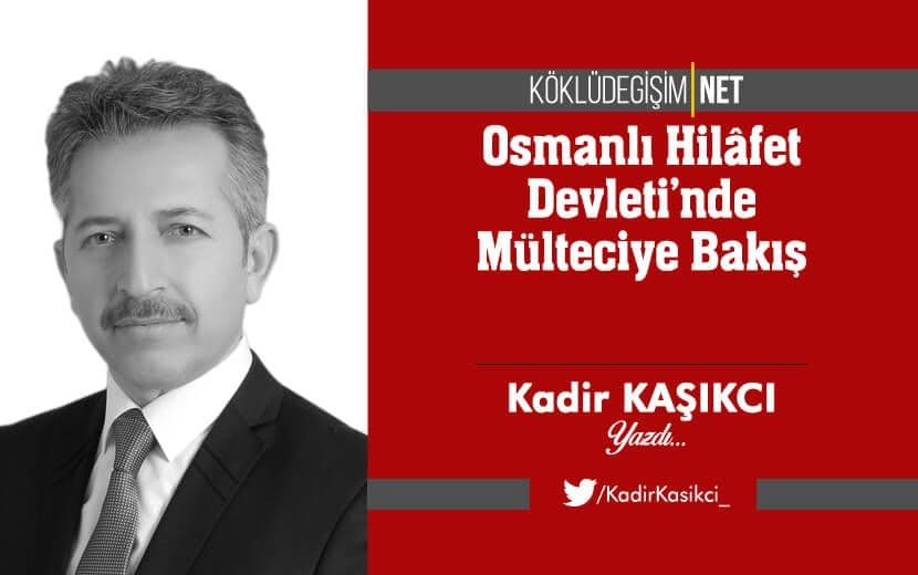 Osmanlı Hilâfet Devleti’nde Mülteciye Bakış