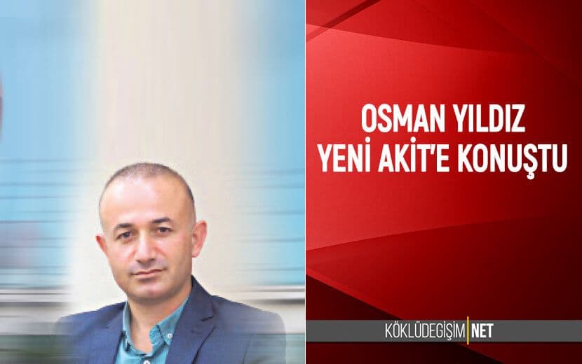 Tahliye Olan Osman Yıldız Yeni Akit’e Konuştu