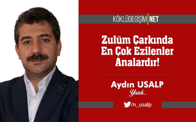 Zulüm Çarkında En Çok Ezilenler Analardır!