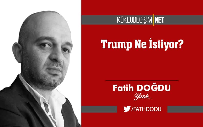 Trump Ne İstiyor?
