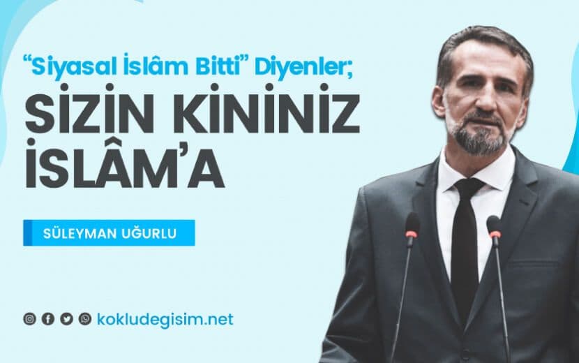 "Siyasal İslâm Çöktü" Diye Sevinenler: Sizin Kininiz İslâm’a!