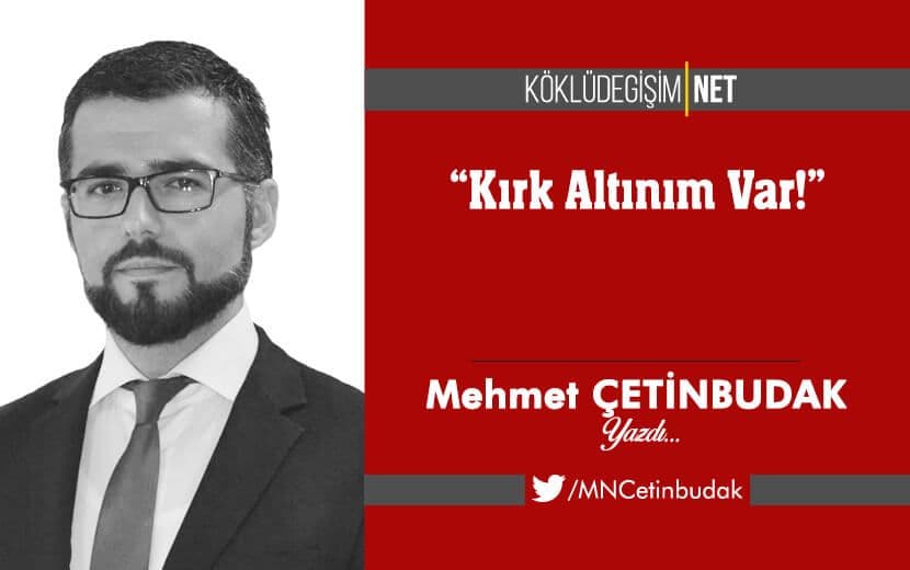 “Kırk Altınım Var!”