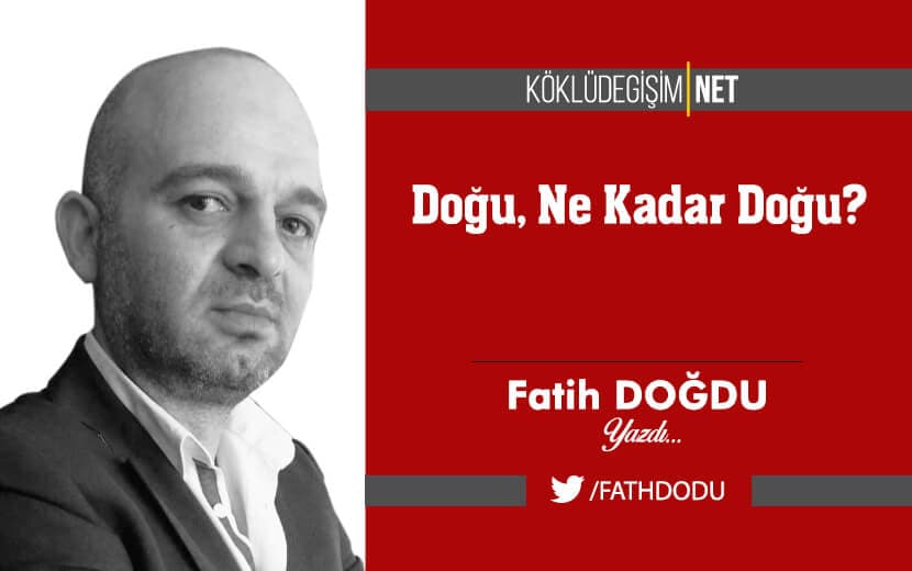 Doğu Ne Kadar Doğu?