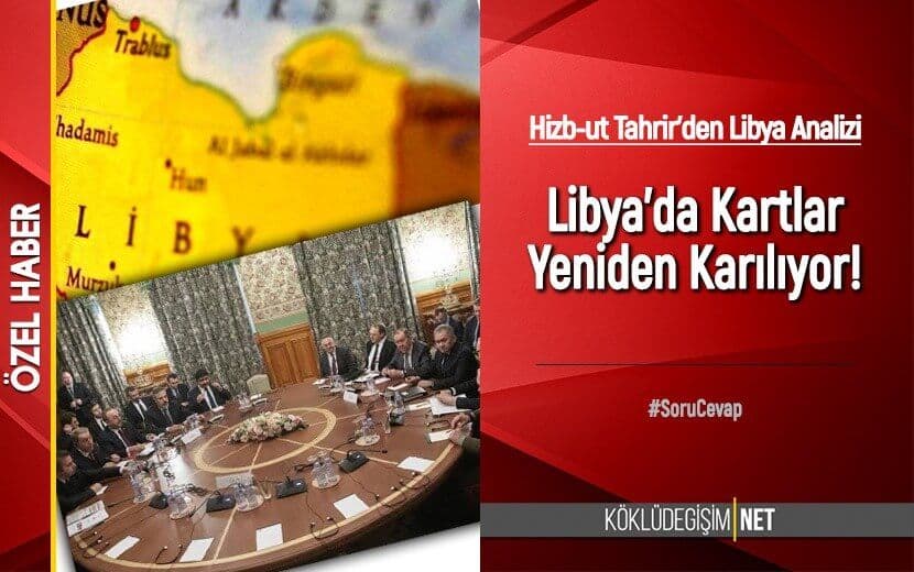 Libya’da Kartlar Yeniden Karılıyor! (Soru Cevap)