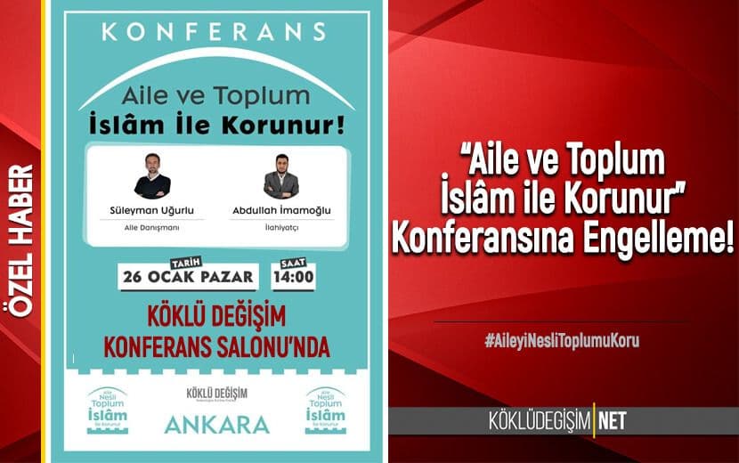 “Aile ve Toplum İslâm ile Korunur” Konferansına Engelleme!