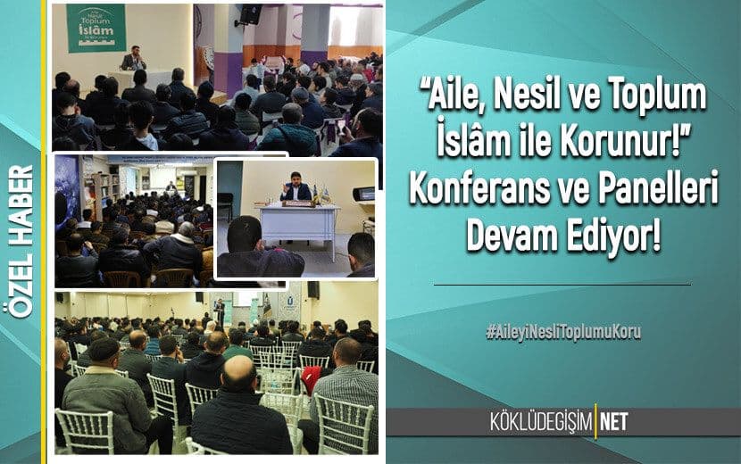 “Aile, Nesil ve Toplum İslâm ile Korunur!” Konferans ve Panelleri Devam Ediyor!