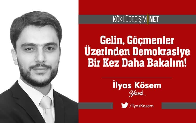 Gelin Göçmenler Üzerinden Demokrasiye Bir Kez Daha Bakalım!