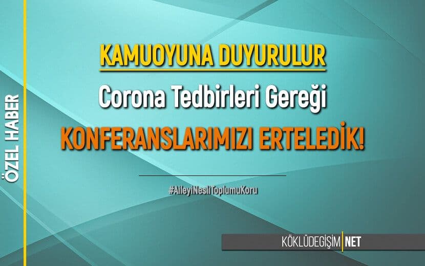 Corona Tedbirleri Gereği Konferanslarımızı Erteledik!