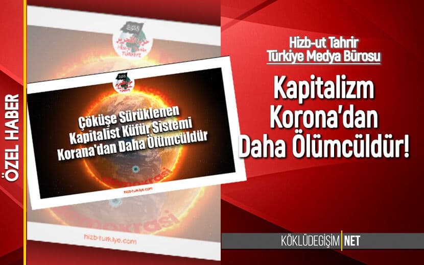 Hizb-ut Tahrir Türkiye: “Kapitalizm Korona’dan Daha Ölümcüldür!”