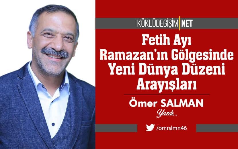 Fetih Ayı Ramazan’ın Gölgesinde Yeni Dünya Düzeni Arayışları