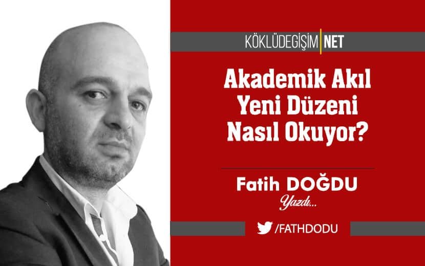 Akademik Akıl Yeni Düzeni Nasıl Okuyor?