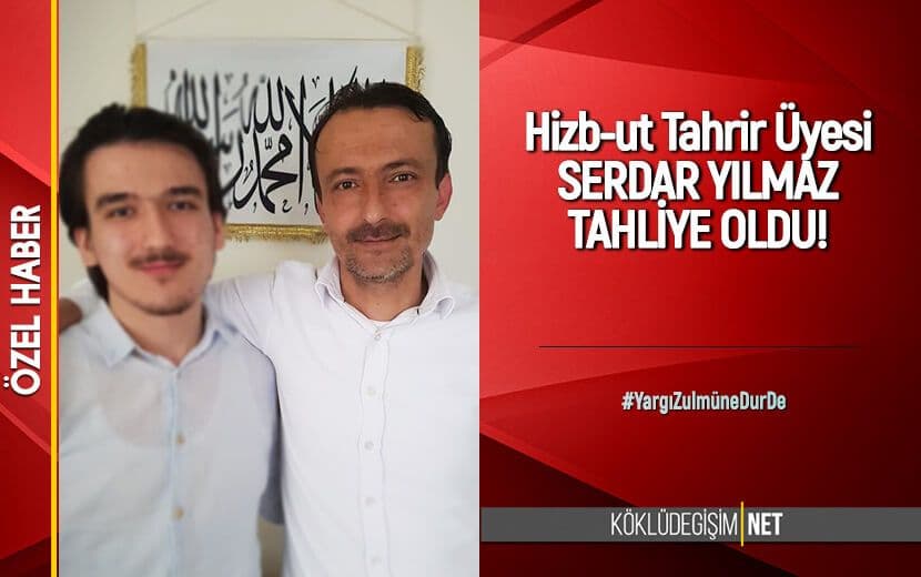 Hizb-ut Tahrir Üyesi Serdar Yılmaz Tahliye Edildi!