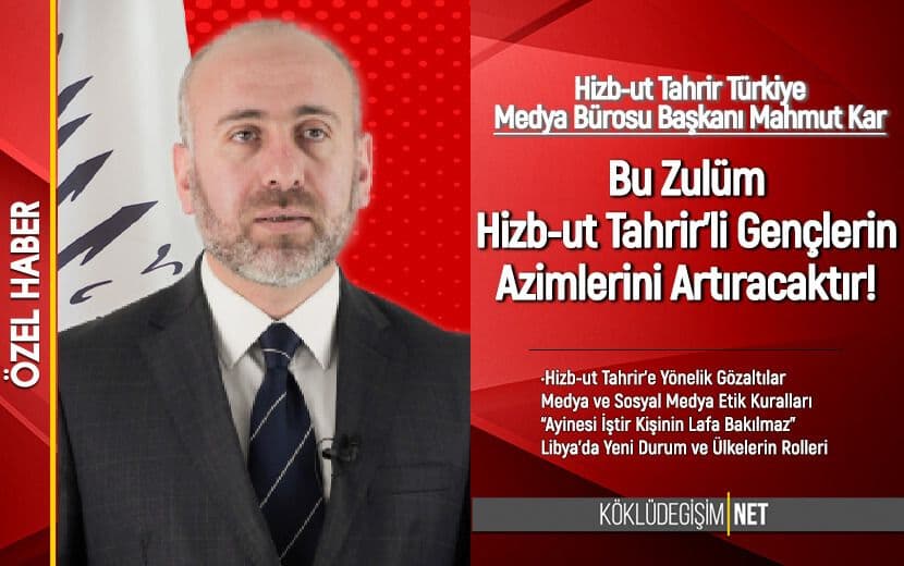 Bu Zulüm Hizb-ut Tahrir’li Gençlerin Azimlerini Artıracaktır!