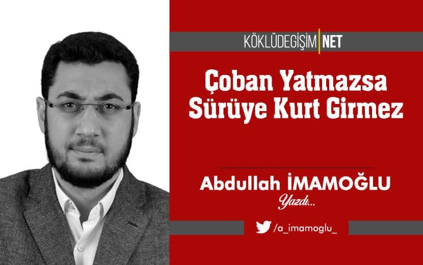 Çoban Yatmazsa Sürüye Kurt Girmez!