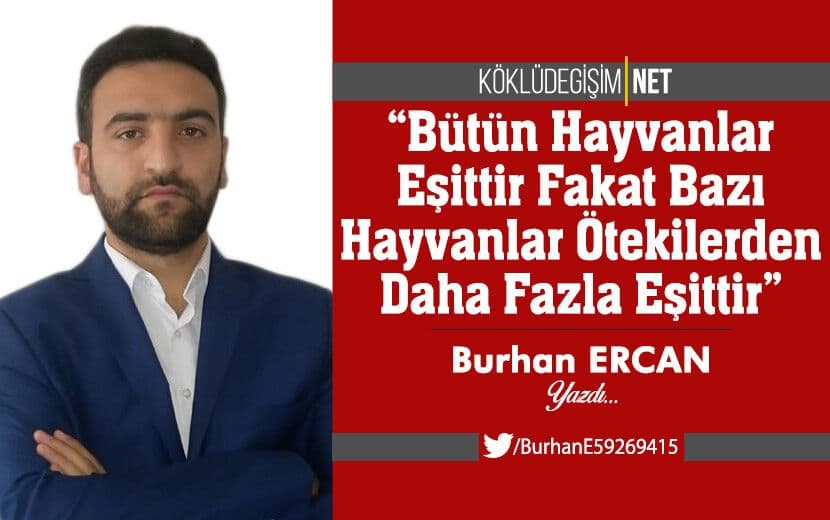 ‘Bütün Hayvanlar Eşittir Fakat Bazı Hayvanlar Ötekilerden Daha Fazla Eşittir’