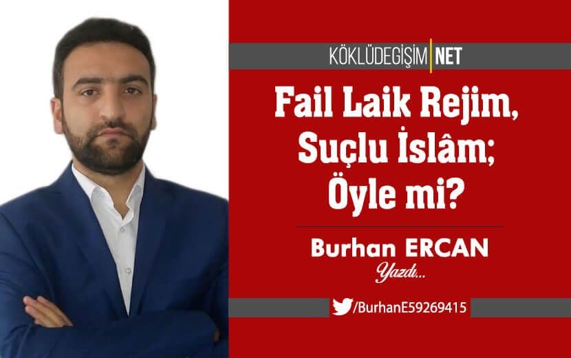 Fail Laik Rejim, Suçlu İslâm; Öyle mi?