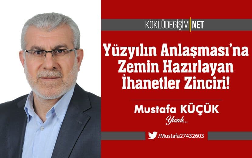Yüzyılın Anlaşması’na(!) Zemin Hazırlayan İhanetler Zinciri!