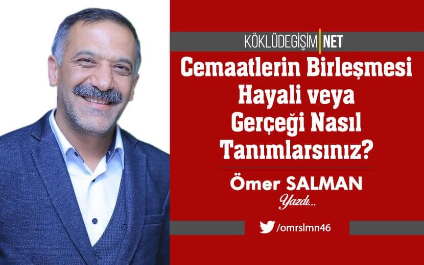 Cemaatlerin Birleşmesi Hayali veya Gerçeği Nasıl Tanımlarsınız?