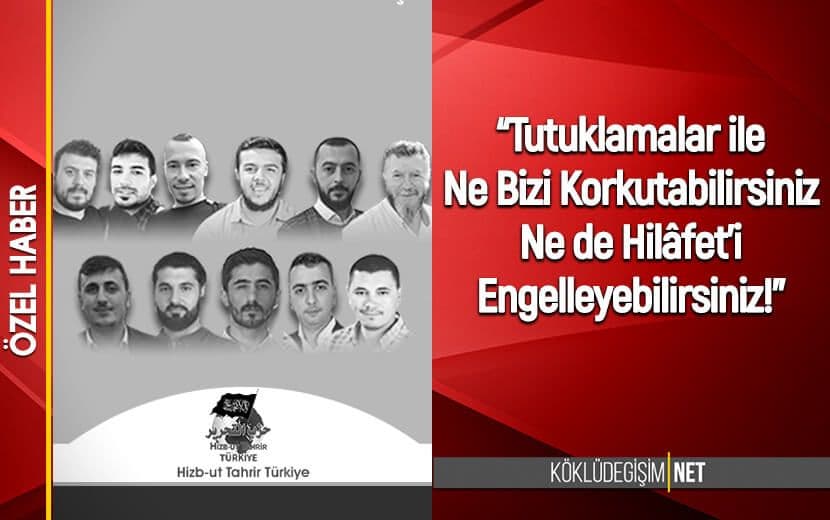 Hizb-ut Tahrir Türkiye: "Bizi Korkutamazsınız, Hilâfet’i Engelleyemezsiniz!"