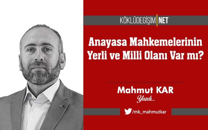 Anayasa Mahkemelerinin de Yerli ve Milli Olanı Var mı?