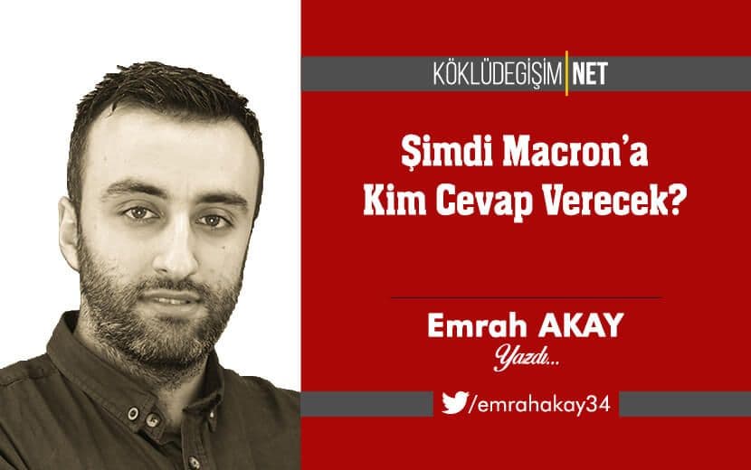 Şimdi Macron’a Kim Cevap Verecek?